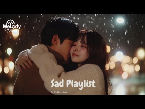 𝐏𝐥𝐚𝐲𝐥𝐢𝐬𝐭 Sad music mixed with rain sound I only choose the 10 hottest songs right now 🔥｜ (Lyrics) 🎧