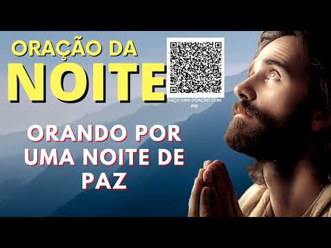 ORAÇÃO DA NOITE = ORANDO POR UMA NOITE DE PAZ