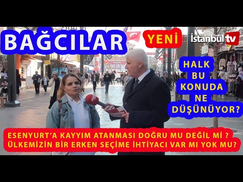 (SAYAÇLI) BAĞCILAR, ESENYURT'A KAYYIM VE ERKEN SEÇİM OLSUN MU SORUSU İÇİN NE DEDİ ?