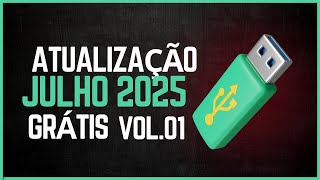 Atualização de Julho 2025 Vol.01 - Atualize aqui o Pen Drive, Grátis e Sem Vinhetas.