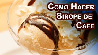 Como Hacer Sirope de Cafe Para Postres, Helados y Batidos