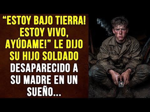 "ESTOY BAJO TIERRA" le dijo su hijo soldado desaparecido a su madre en un sueño."ESTOY VIVO,AYÚDAME"