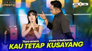 TIARA AMORA FT IRWAN KRISDIYANTO - KAU TETAP KUSAYANG - SIMPATIK MUSIC