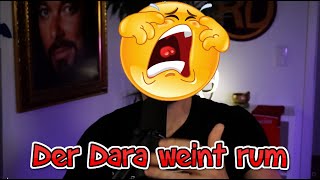 Der Dara liegt mit der Fresse im Dreck und weint rum