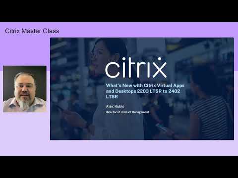 Master Class: Upcoming LTSR - What's new in Citrix Virtual Apps and Desktops