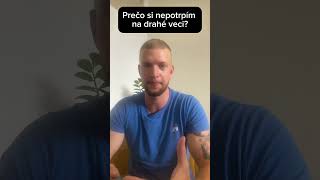 Prečo si nepotrpím na drahé veci?
