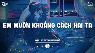 Em Muốn Khoảng Cách Hai Ta Từ Thương Trở Nên Lạ Xa Lofi... Mashup Mưa Của Trời Mây - Phan Duy Anh