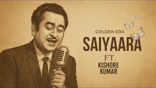 SAIYAARA Old Version by Kishor Kumar || Haye Main Mar Hi jau || Old Goldern Era Viral Song 2025