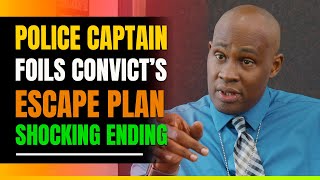 Police Captain Stops Escape Plan.