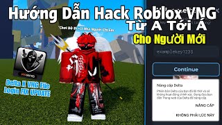 Cách Cài Hack ROBLOX VNG Blox Fruits Trên Điện Thoại Delta X VNG siêu chi tiết dễ hiểu, fix UPDATE