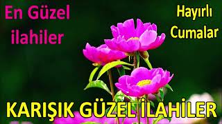 En Güzel İlahiler 💖 Her Güne Özel Seçkin İlahiler 💖 Huzur Veren Harika Cuma İlahileri