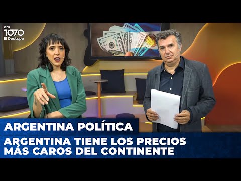 ARGENTINA TIENE LOS PRECIOS MÁS CAROS DEL CONTINENTE | Argentina Política con Carla, Jon y el Profe