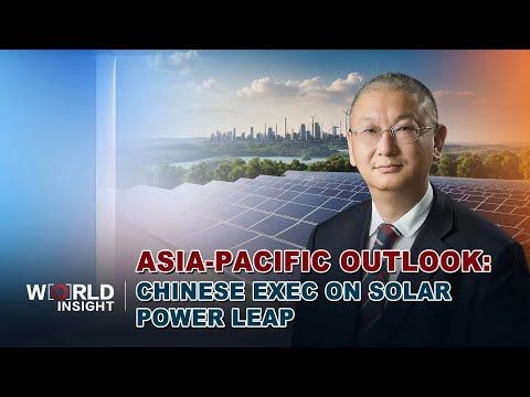 Asia-Pacific Outlook: Top Chinese exec on world's shift to solar power