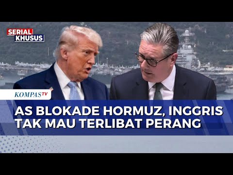 AS Blokade Selat Hormuz, PM Inggris Keir Starmer Tegaskan Tak Mau Terlibat Perang | KOMPAS PETANG