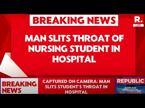 MP Man Slits Throat Of Nursing Student In Hospital, Act Caught On Camera | LIVE