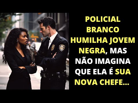 Policial branco humilha jovem negra, mas não sabe que ela é sua nova chefe...