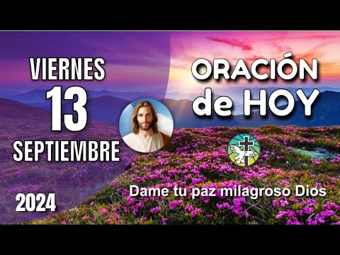 OORACIÓN DE LA MAÑANA DE HOY 13 DE SEPTIEMBRE - DAME TU PAZ MILAGROSO DIOS – OREMOS CON AMOR