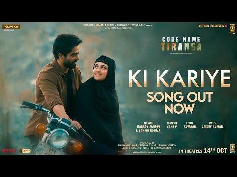 Ki Kariye (Video): Harrdy Sandhu | Parineeti Chopra | Sakshi H, Jaidev K, Kumaar | Code Name Tiranga