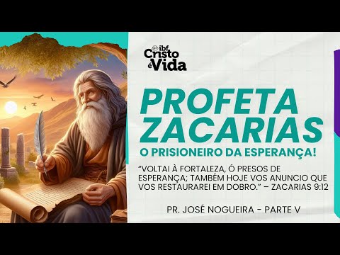 MENSAGEM PROFETA ZACARIAS, O PRISIONEIRO DA ESPERANÇA! PARTE 5 | PR. JOSÉ NOGUEIRA | 10/08/2025