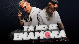 Ya no se enamora - El Polaco FT. ECKO | Video oficial