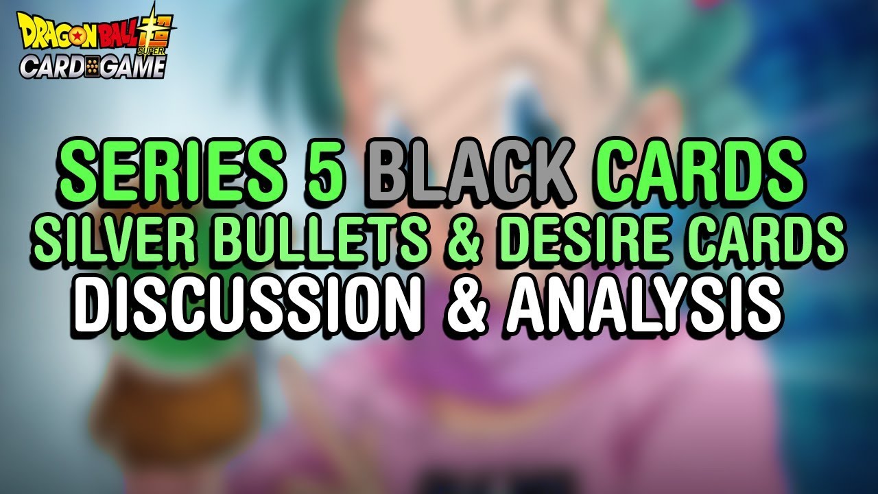 NEW SILVER BULLETS! Set 5 Black Cards Discussion & Analysis | DBS CCG