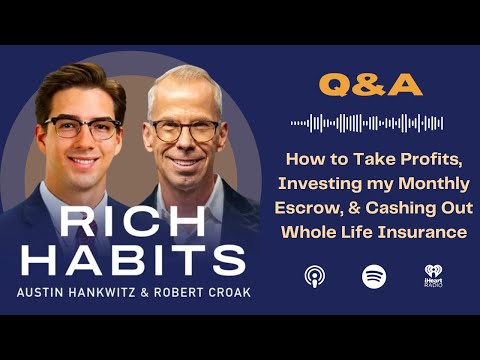 Rich Habits Podcast | Q&A: How to Take Profits, Investing my Monthly Escrow, & Cashing Out Whole Life Insurance