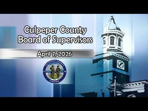Culpeper County Board of Supervisors Meeting - April 7, 2026(Morning)