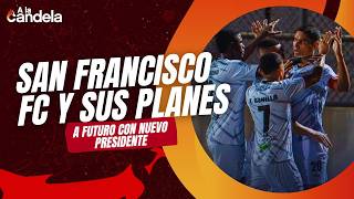 A La Candela | San Francisco FC y sus planes para el futuro
