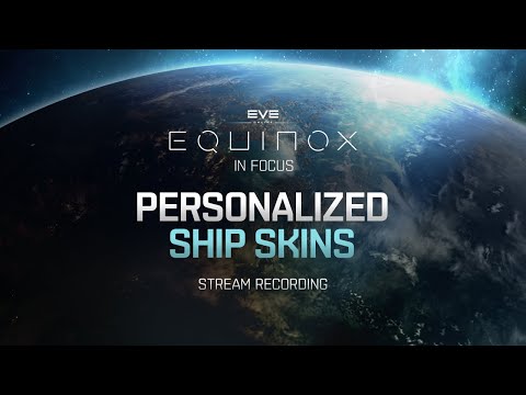 Equinox in Focus | Personalized Ship SKINs STREAM RECORDING