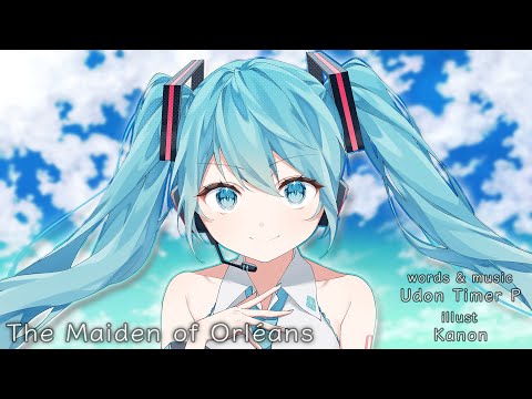 【Hatsune Miku】The Maiden of Orléans【Vocaloid Original】