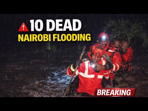 BREAKING: Nairobi Floods Kill 10 Kenyans On Friday Night, Police Announce