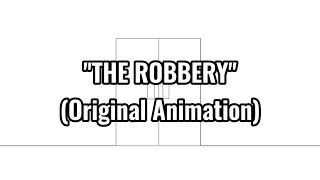 "The Robbery" (Original Animation)