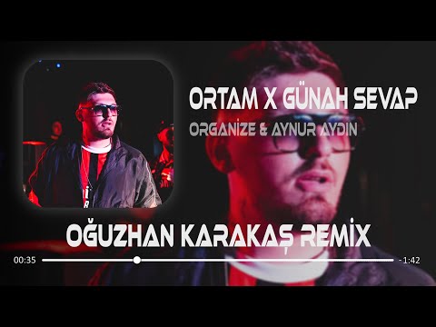 ORTAM X GÜNAH SEVAP ( Oğuzhan Karakaş Remix ) ORGANİZE & AYNUR AYDIN - İki Kişiyiz Yanımda Batu Var