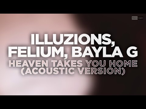 ILLUZIONS, Felium, Bayla G. - Heaven Takes You Home (Acoustic Version) (Official Audio Video)