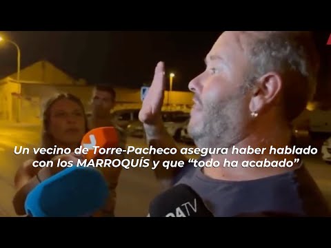 Un vecino de Torre-Pacheco asegura haber hablado con los MARROQUÍS y que “todo ha acabado”