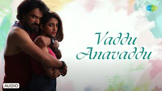 Vaddu Anavaddu - Audio Song | Perfume | CheNag | Prachi Thaker | Chandrabose | Indravathi Chouhan