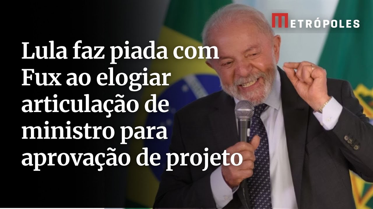 Lula faz piada com Fux ao elogiar articulação de ministro para aprovação de projeto