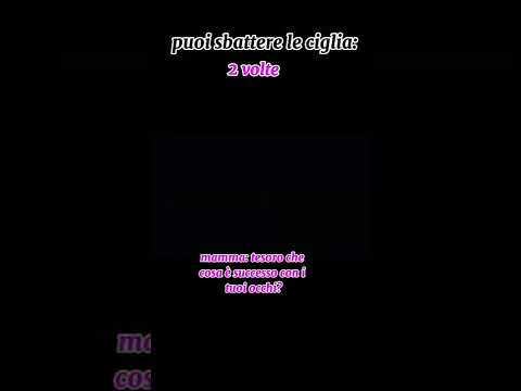 #pov : puoi sbattere le palpebre poche volte al giorno