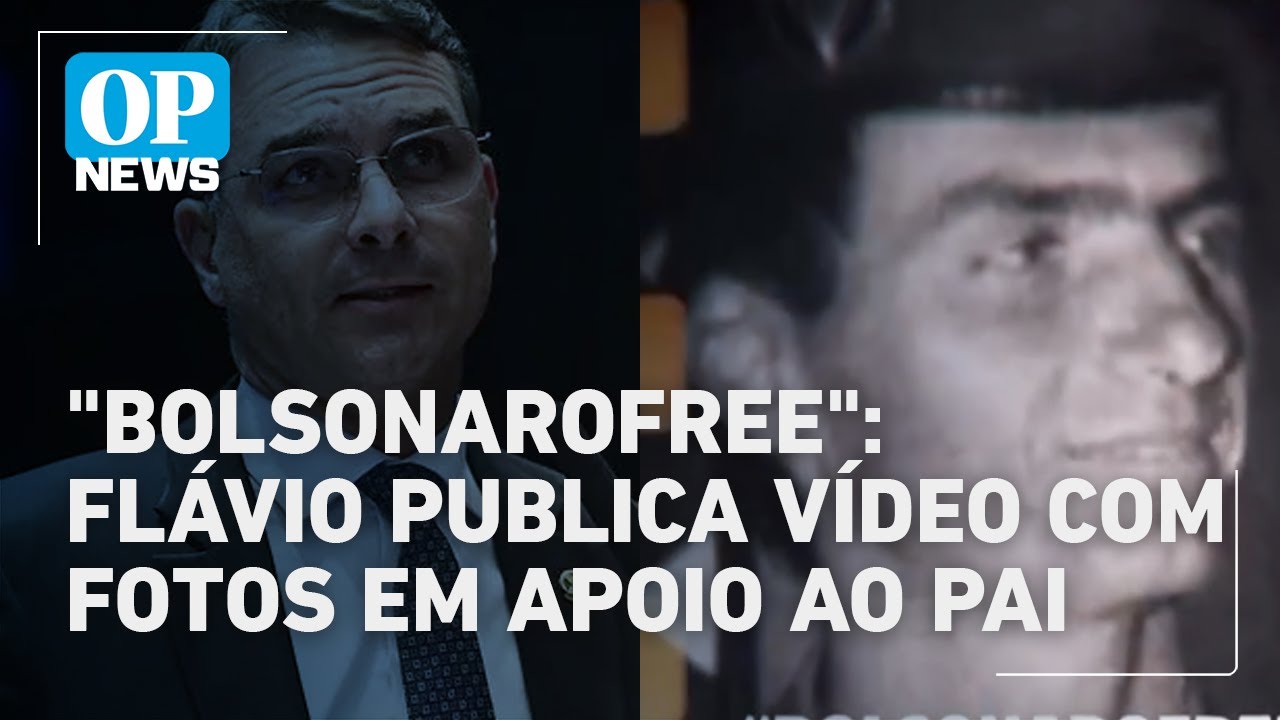 Com a tag BolsonaroFree Flávio Bolsonaro publica vídeo em apoio ao pai | O POVO News