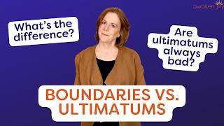 Boundaries vs. Ultimatums