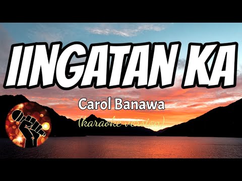 IINGATAN KA – CAROL BANAWA (karaoke version)