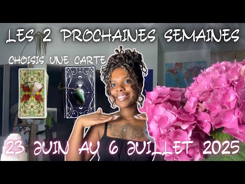 LES 2 PROCHAINES SEMAINES 23 JUIN AU 6 JUILLET 2025 CHOISIS UNE CARTE