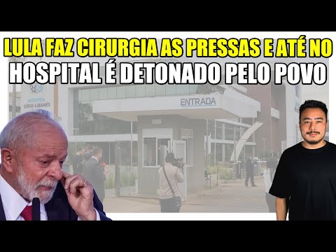 Vexame: Lula faz cirurgia as pressas e até no hospital é detonado pelo povo