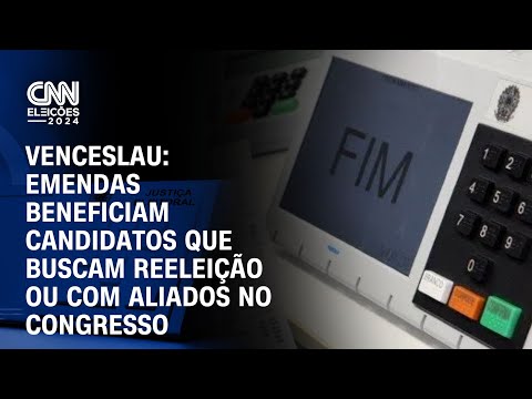 ​Venceslau: Emendas beneficiam candidatos à reeleição ou com aliados no Congresso | BASTIDORES CNN