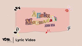 Ayokong Magmadali - John Roa (Official Lyric Video)