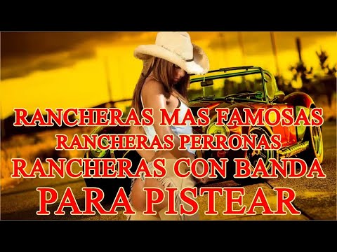 18 Rancheras Más Famosas ⚡Rancheras Perronas ⚡Rancheras Con Banda 🔥Para Pistear 🍻🥃