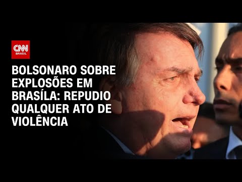 Bolsonaro sobre explosões em Brasília: Repudio qualquer ato de violência | LIVE CNN