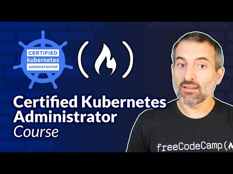 Kubernetes Course – Certified Kubernetes Administrator Exam Preparation