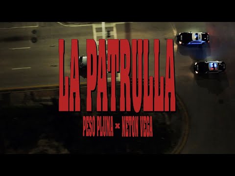 LA PATRULLA (Video Oficial) - Peso Pluma, Neton Vega