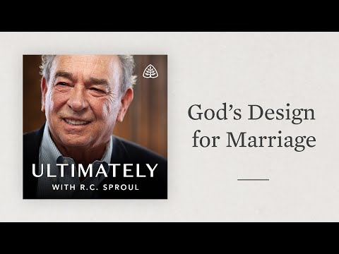 God’s Design for Marriage: Ultimately with R.C. Sproul